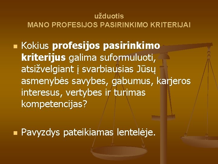 užduotis MANO PROFESIJOS PASIRINKIMO KRITERIJAI n n Kokius profesijos pasirinkimo kriterijus galima suformuluoti, atsižvelgiant