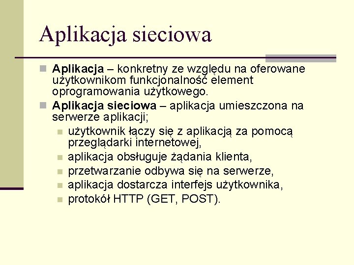 Aplikacja sieciowa n Aplikacja – konkretny ze względu na oferowane użytkownikom funkcjonalność element oprogramowania