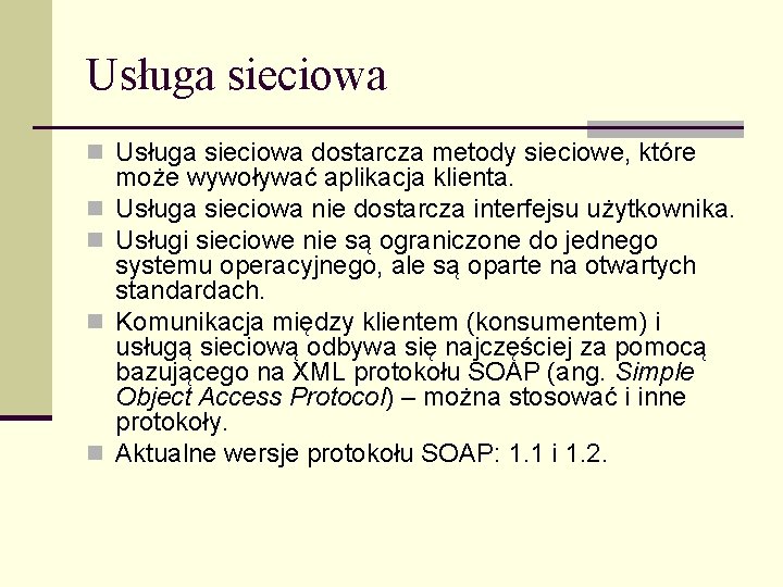 Usługa sieciowa n Usługa sieciowa dostarcza metody sieciowe, które n n może wywoływać aplikacja