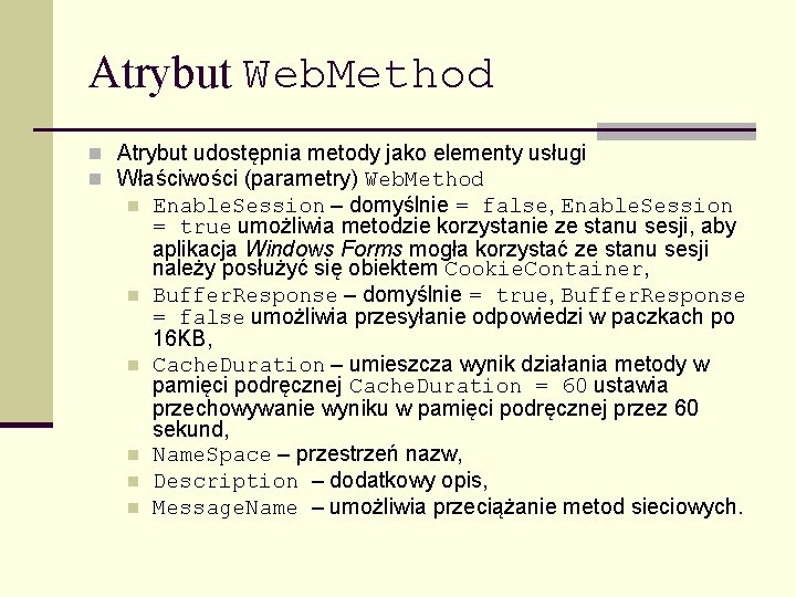 Atrybut Web. Method n Atrybut udostępnia metody jako elementy usługi n Właściwości (parametry) Web.