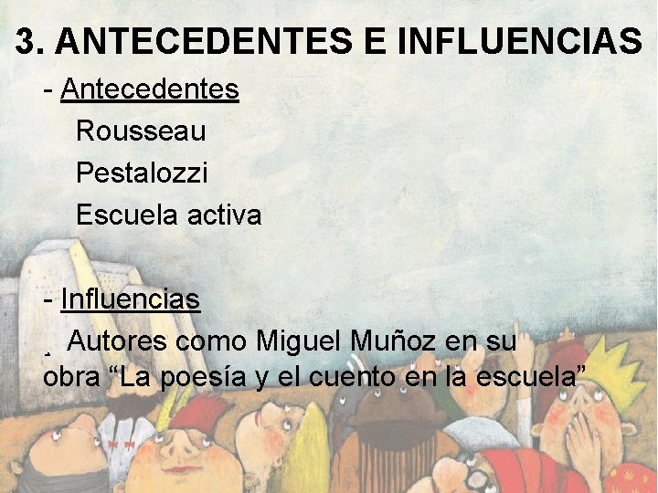 3. ANTECEDENTES E INFLUENCIAS - Antecedentes Rousseau Pestalozzi Escuela activa - Influencias. Autores como