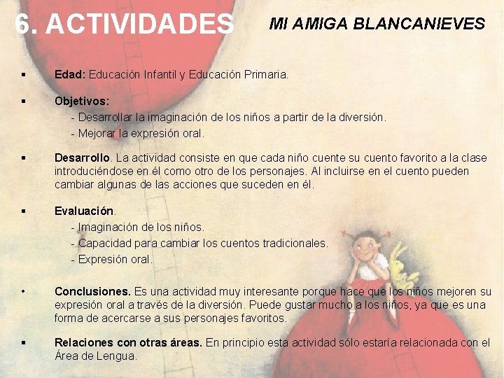 6. ACTIVIDADES MI AMIGA BLANCANIEVES § Edad: Educación Infantil y Educación Primaria. § Objetivos: