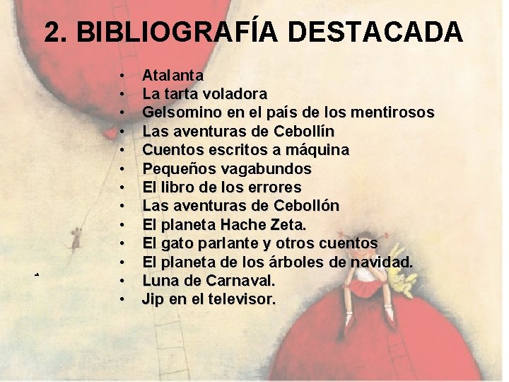 2. BIBLIOGRAFÍA DESTACADA . • • • • Atalanta La tarta voladora Gelsomino en