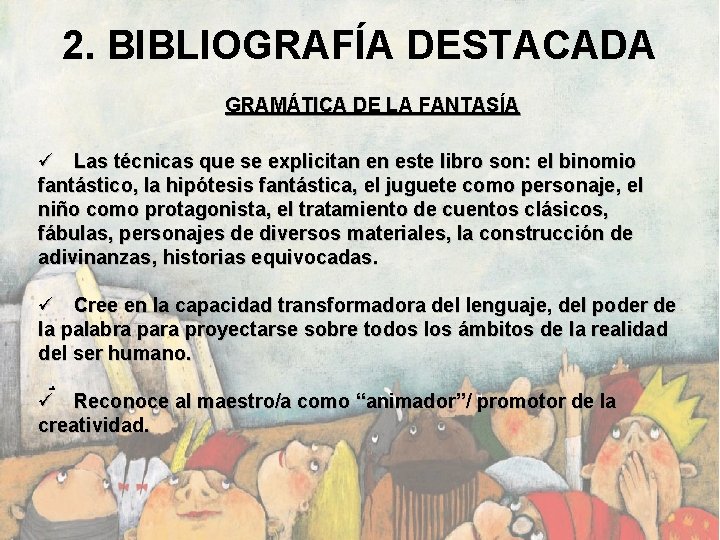 2. BIBLIOGRAFÍA DESTACADA GRAMÁTICA DE LA FANTASÍA ü Las técnicas que se explicitan en