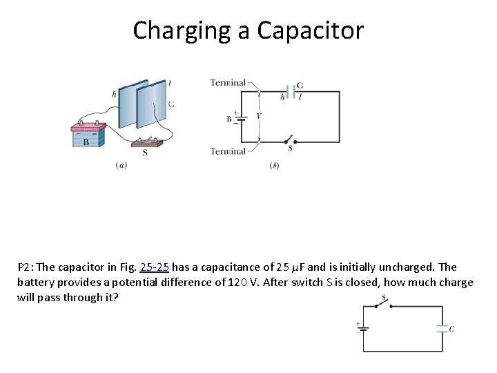 Charging a Capacitor P 2: The capacitor in Fig. 25 -25 has a capacitance