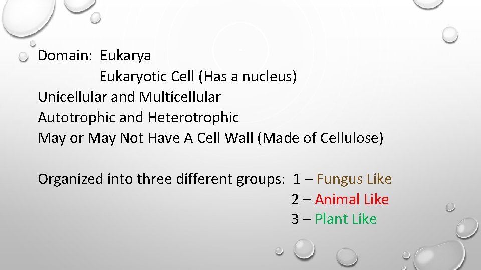 Domain: Eukarya Eukaryotic Cell (Has a nucleus) Unicellular and Multicellular Autotrophic and Heterotrophic May Domain: Eukarya Eukaryotic Cell (Has a nucleus) Unicellular and Multicellular Autotrophic and Heterotrophic May