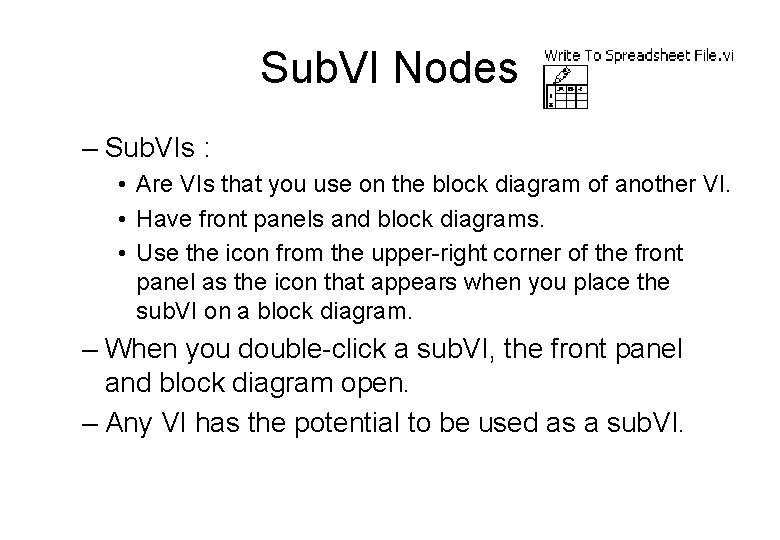Sub. VI Nodes – Sub. VIs : • Are VIs that you use on