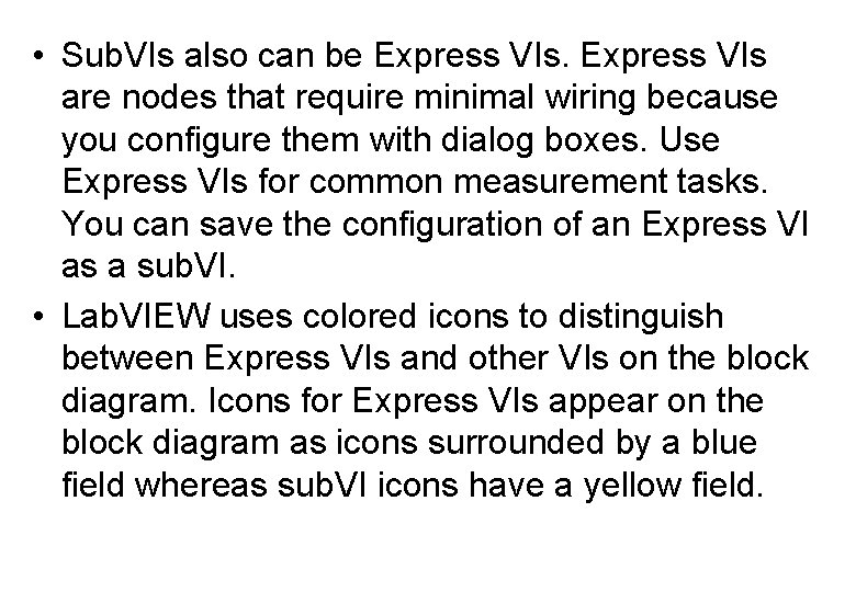  • Sub. VIs also can be Express VIs are nodes that require minimal