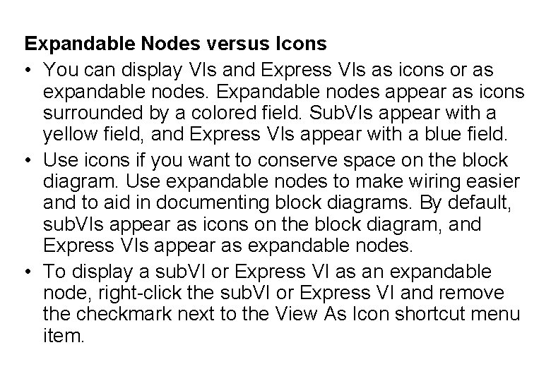 Expandable Nodes versus Icons • You can display VIs and Express VIs as icons