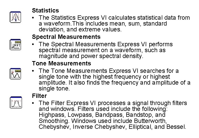 Statistics • The Statistics Express VI calculates statistical data from a waveform. This includes