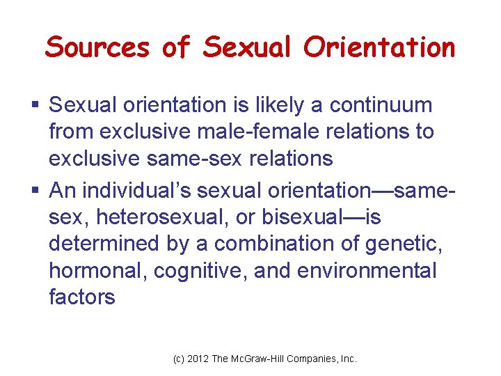 Sources of Sexual Orientation § Sexual orientation is likely a continuum from exclusive male-female Sources of Sexual Orientation § Sexual orientation is likely a continuum from exclusive male-female
