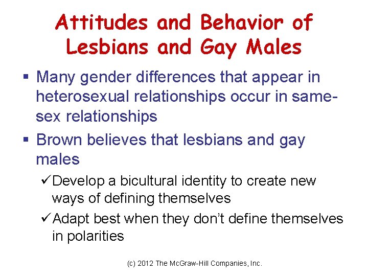 Attitudes and Behavior of Lesbians and Gay Males § Many gender differences that appear Attitudes and Behavior of Lesbians and Gay Males § Many gender differences that appear