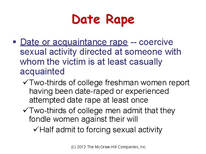 Date Rape § Date or acquaintance rape -- coercive sexual activity directed at someone Date Rape § Date or acquaintance rape -- coercive sexual activity directed at someone
