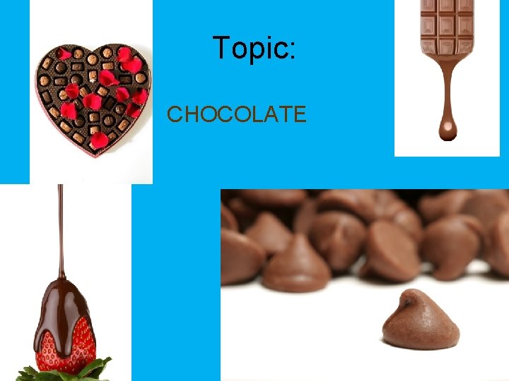 Topic: CHOCOLATE 