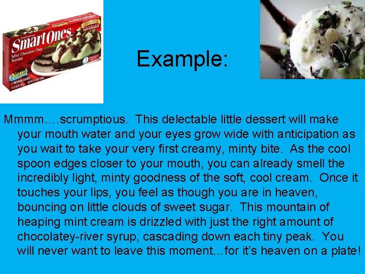 Example: Mmmm…. scrumptious. This delectable little dessert will make your mouth water and your