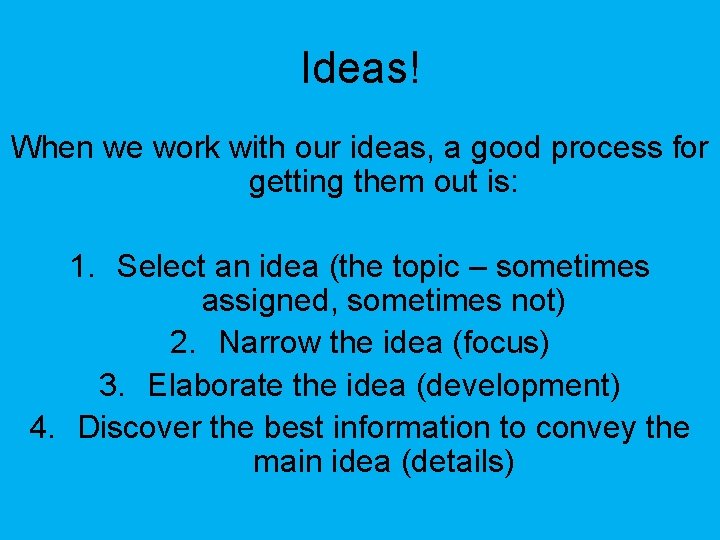 Ideas! When we work with our ideas, a good process for getting them out
