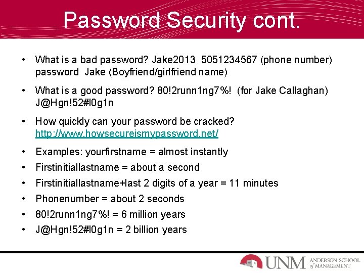 Password Security cont. • What is a bad password? Jake 2013 5051234567 (phone number)