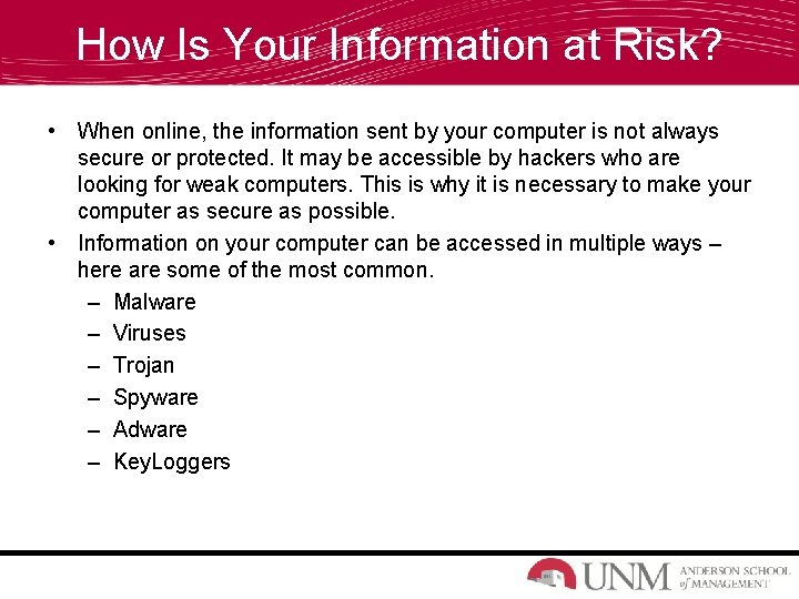 How Is Your Information at Risk? • When online, the information sent by your