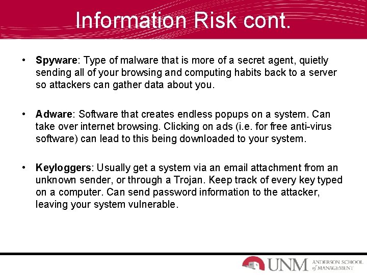 Information Risk cont. • Spyware: Type of malware that is more of a secret