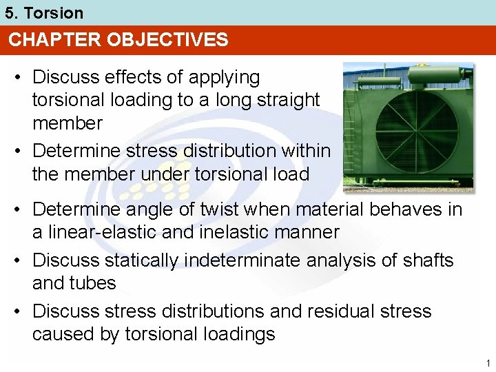 5. Torsion CHAPTER OBJECTIVES • Discuss effects of applying torsional loading to a long