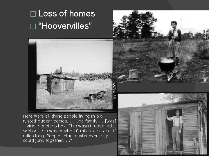 � Loss of homes � “Hoovervilles” Here were all these people living in old