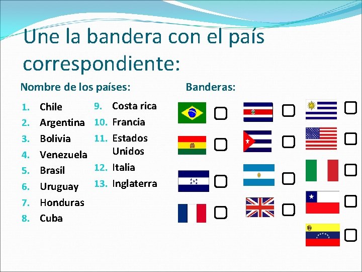 Une la bandera con el país correspondiente: Nombre de los países: 1. 2. 3.