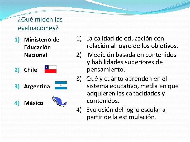 ¿Qué miden las evaluaciones? 1) Ministerio de Educación Nacional 2) Chile 3) Argentina 4)