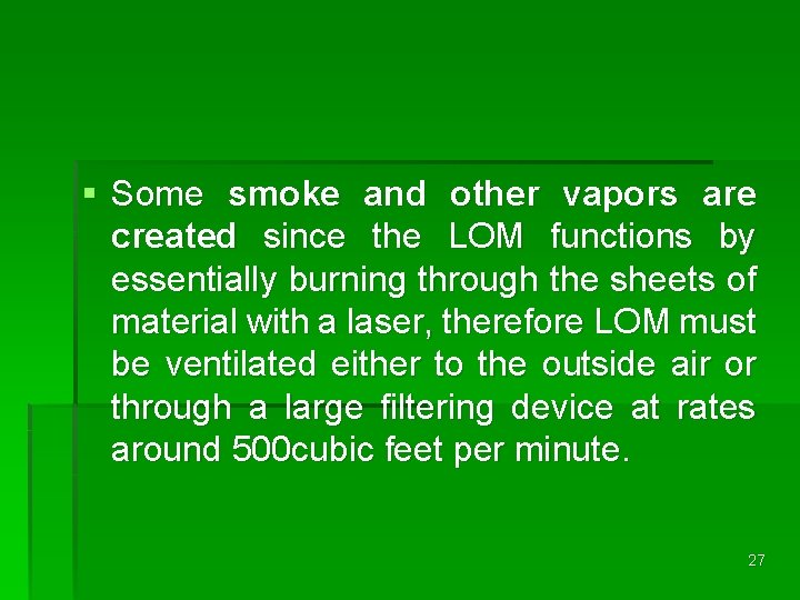 § Some smoke and other vapors are created since the LOM functions by essentially § Some smoke and other vapors are created since the LOM functions by essentially