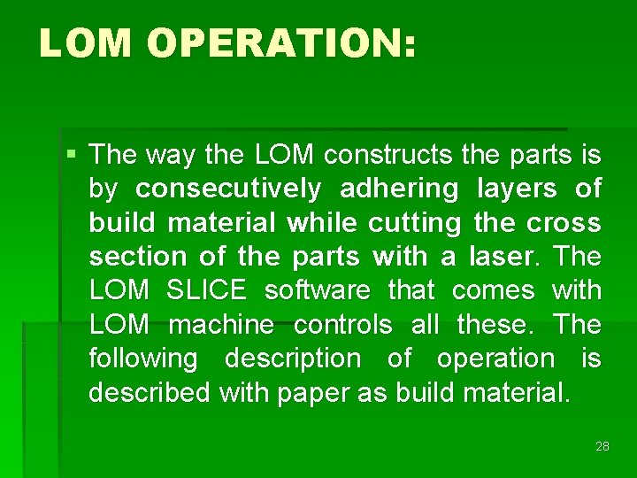 LOM OPERATION: § The way the LOM constructs the parts is by consecutively adhering LOM OPERATION: § The way the LOM constructs the parts is by consecutively adhering