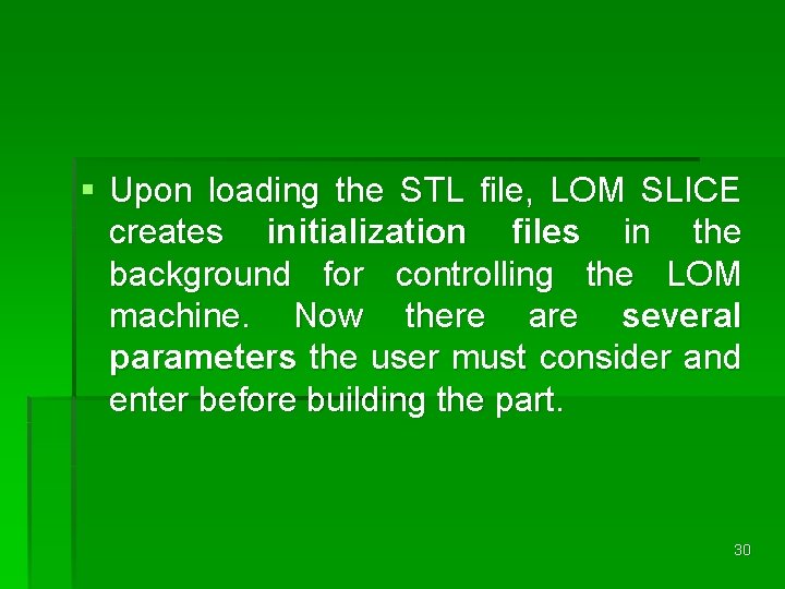 § Upon loading the STL file, LOM SLICE creates initialization files in the background § Upon loading the STL file, LOM SLICE creates initialization files in the background