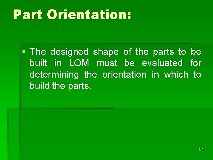 Part Orientation: § The designed shape of the parts to be built in LOM Part Orientation: § The designed shape of the parts to be built in LOM