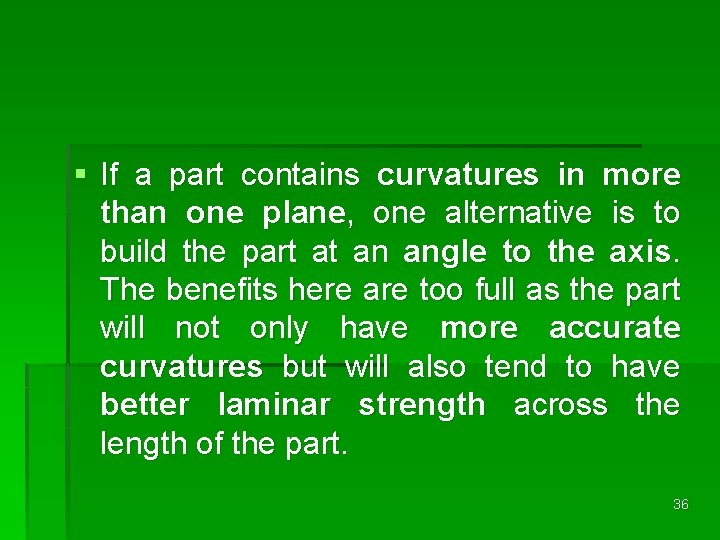 § If a part contains curvatures in more than one plane, one alternative is § If a part contains curvatures in more than one plane, one alternative is