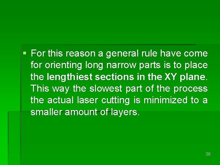 § For this reason a general rule have come for orienting long narrow parts § For this reason a general rule have come for orienting long narrow parts