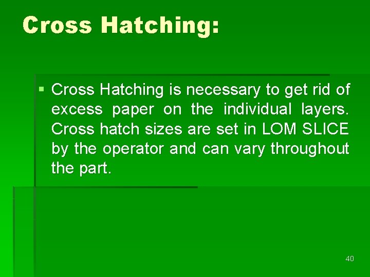 Cross Hatching: § Cross Hatching is necessary to get rid of excess paper on Cross Hatching: § Cross Hatching is necessary to get rid of excess paper on
