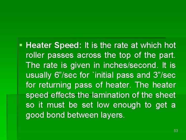 § Heater Speed: It is the rate at which hot roller passes across the § Heater Speed: It is the rate at which hot roller passes across the