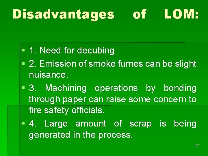 Disadvantages of LOM: § 1. Need for decubing. § 2. Emission of smoke fumes Disadvantages of LOM: § 1. Need for decubing. § 2. Emission of smoke fumes
