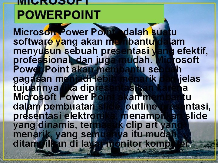 MICROSOFT POWERPOINT Microsoft Power Point adalah suatu software yang akan membantu dalam menyusun sebuah