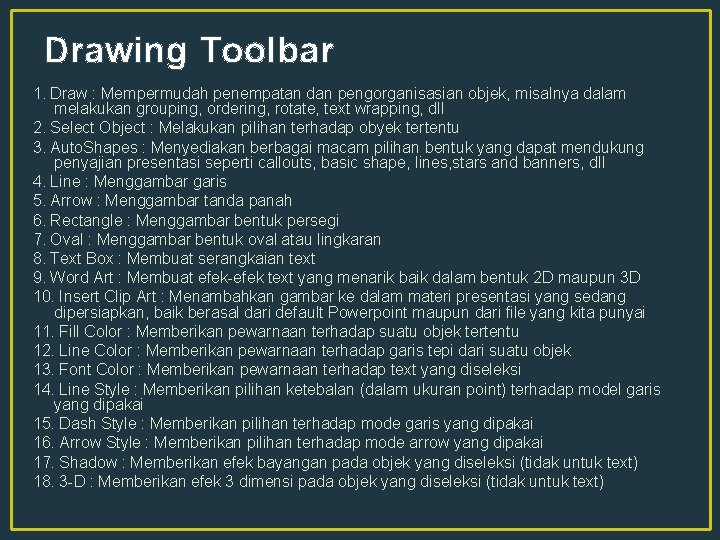 Drawing Toolbar 1. Draw : Mempermudah penempatan dan pengorganisasian objek, misalnya dalam melakukan grouping,