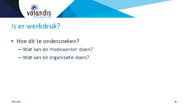 Is er werkdruk? • Hoe dit te onderzoeken? – Wat kan de medewerker doen?