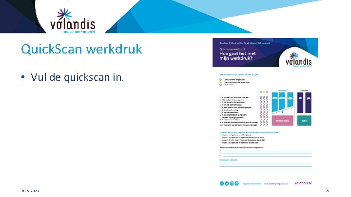 Quick. Scan werkdruk • Vul de quickscan in. 20 -5 -2021 21 