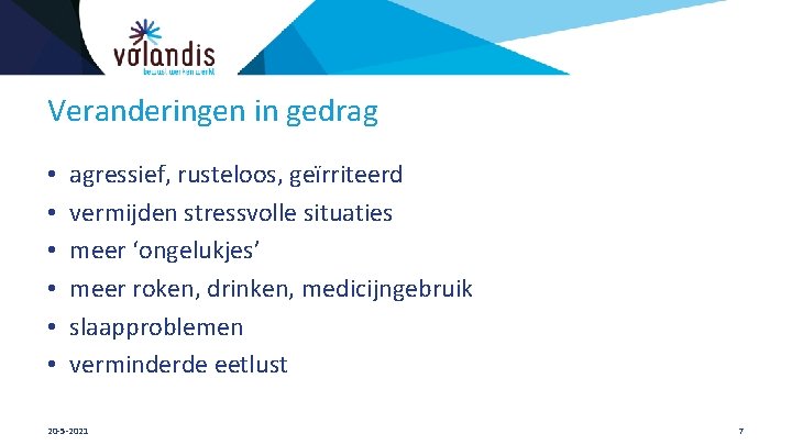 Veranderingen in gedrag • • • agressief, rusteloos, geïrriteerd vermijden stressvolle situaties meer ‘ongelukjes’