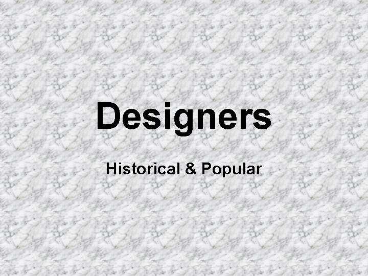 Designers Historical & Popular 