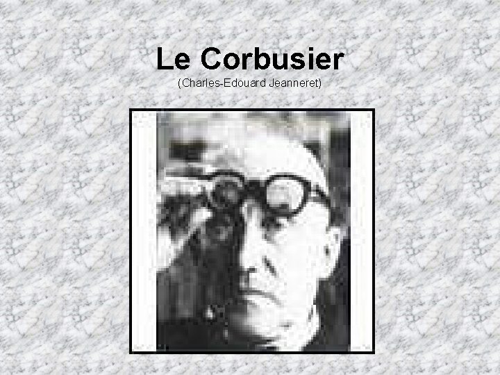 Le Corbusier (Charles-Edouard Jeanneret) 