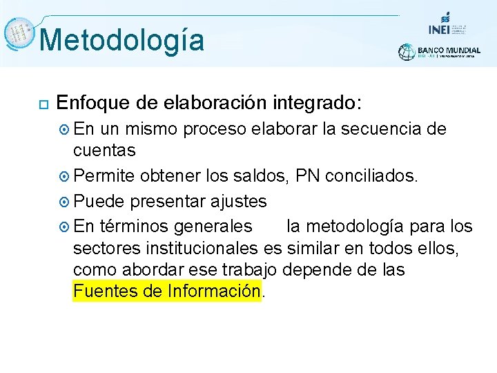 Metodología Enfoque de elaboración integrado: En un mismo proceso elaborar la secuencia de cuentas Metodología Enfoque de elaboración integrado: En un mismo proceso elaborar la secuencia de cuentas