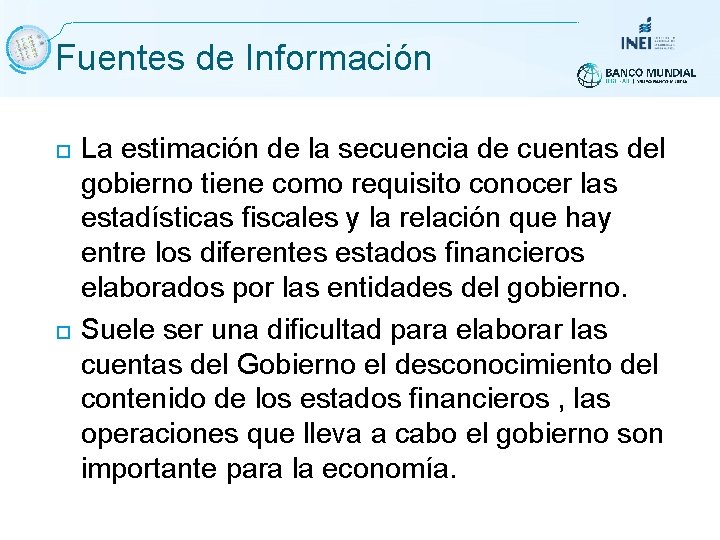 Fuentes de Información La estimación de la secuencia de cuentas del gobierno tiene como Fuentes de Información La estimación de la secuencia de cuentas del gobierno tiene como