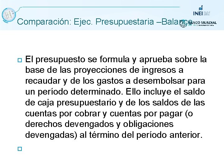 Comparación: Ejec. Presupuestaria –Balance El presupuesto se formula y aprueba sobre la base de Comparación: Ejec. Presupuestaria –Balance El presupuesto se formula y aprueba sobre la base de