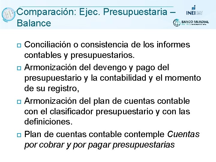 Comparación: Ejec. Presupuestaria – Balance Conciliación o consistencia de los informes contables y presupuestarios. Comparación: Ejec. Presupuestaria – Balance Conciliación o consistencia de los informes contables y presupuestarios.