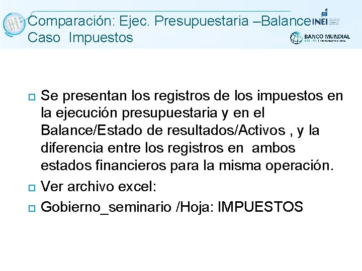 Comparación: Ejec. Presupuestaria –Balance Caso Impuestos Se presentan los registros de los impuestos en Comparación: Ejec. Presupuestaria –Balance Caso Impuestos Se presentan los registros de los impuestos en