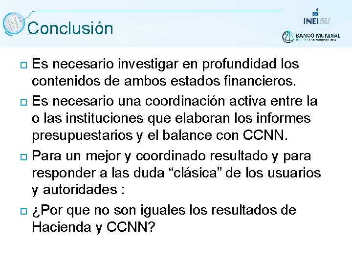 Conclusión Es necesario investigar en profundidad los contenidos de ambos estados financieros. Es necesario Conclusión Es necesario investigar en profundidad los contenidos de ambos estados financieros. Es necesario