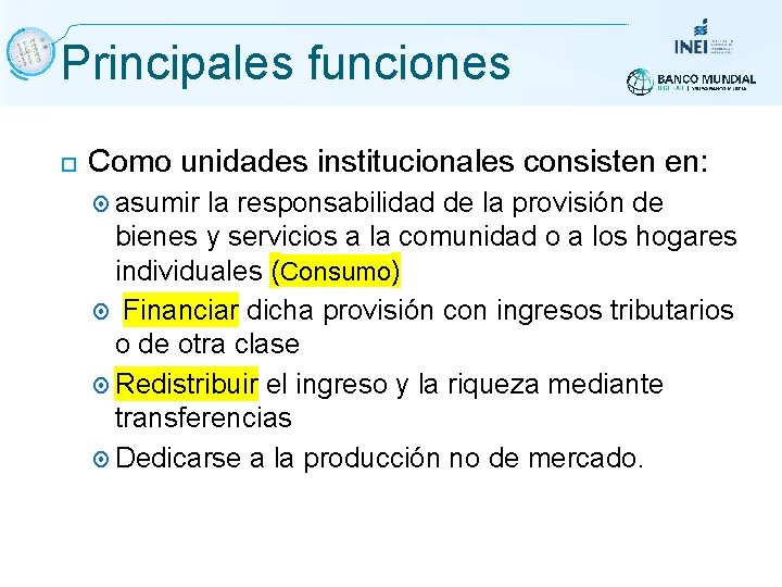 Principales funciones Como unidades institucionales consisten en: asumir la responsabilidad de la provisión de Principales funciones Como unidades institucionales consisten en: asumir la responsabilidad de la provisión de